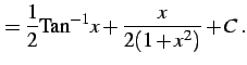 $\displaystyle = \frac{1}{2}\mathrm{Tan}^{-1}x+ \frac{x}{2(1+x^2)}+C\,.$