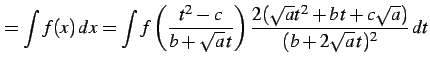 $\displaystyle =\int f(x)\,dx= \int f\left(\frac{t^2-c}{b+\sqrt{a}\,t}\right) \frac{2(\sqrt{a}t^2+b\,t+c\sqrt{a})}{(b+2\sqrt{a}\,t)^2}\,dt$