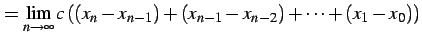 $\displaystyle = \lim_{n\to\infty} c\left( (x_{n}-x_{n-1})+(x_{n-1}-x_{n-2})+\cdots+(x_1-x_0)\right)$