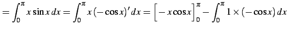 $\displaystyle = \int_{0}^{\pi}x\,\sin x\,dx= \int_{0}^{\pi}x\,(-\cos x)'\,dx= \Big[-x\cos x\Big]_{0}^{\pi}- \int_{0}^{\pi}1\times(-\cos x)\,dx$