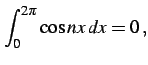 $\displaystyle \int_{0}^{2\pi}\cos nx\,dx=0\,,$