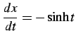 $\displaystyle \frac{dx}{dt}=-\sinh t$