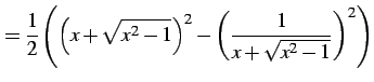 $\displaystyle = \frac{1}{2}\left(\left(x+\sqrt{x^2-1}\right)^2- \left(\frac{1}{x+\sqrt{x^2-1}}\right)^2\right)$