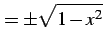 $\displaystyle =\pm\sqrt{1-x^2}$