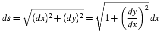 $\displaystyle ds=\sqrt{(dx)^2+(dy)^2}=\sqrt{1+\left(\frac{dy}{dx}\right)^2}\,dx\,$