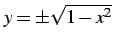 $ y=\pm\sqrt{1-x^2}$