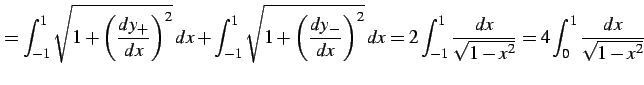 $\displaystyle = \int_{-1}^{1}\sqrt{1+\left(\frac{dy_{+}}{dx}\right)^2}\,dx+ \in...
...dx= 2\int_{-1}^{1}\frac{dx}{\sqrt{1-x^2}}= 4\int_{0}^{1}\frac{dx}{\sqrt{1-x^2}}$