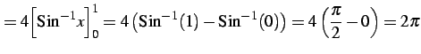 $\displaystyle = 4\Big[\mathrm{Sin}^{-1}x\Big]_{0}^{1}= 4\left(\mathrm{Sin}^{-1}(1)-\mathrm{Sin}^{-1}(0)\right)= 4\left(\frac{\pi}{2}-0\right)=2\pi$
