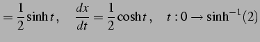 $\displaystyle =\frac{1}{2}\sinh t\,,\quad \frac{dx}{dt}=\frac{1}{2}\cosh t\,,\quad t:0\to\sinh^{-1}(2)$