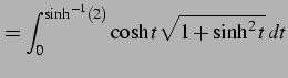 $\displaystyle = \int_{0}^{\sinh^{-1}(2)}\cosh t\sqrt{1+\sinh^2t}\,dt$