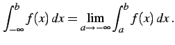 $\displaystyle \int_{-\infty}^{b}f(x)\,dx= \lim_{a\to-\infty}\int_{a}^{b}f(x)\,dx\,.$