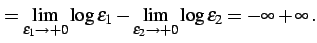 $\displaystyle = \lim_{\varepsilon_{1}\to+0}\log\varepsilon_{1}- \lim_{\varepsilon_{2}\to+0}\log\varepsilon_{2}= -\infty+\infty\,.$