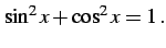 $\displaystyle \sin^2 x+\cos^2 x=1\,.$