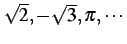 $ \sqrt{2},-\sqrt{3},\pi,\cdots$