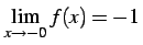 $\displaystyle \lim_{x\to-0}f(x)=-1\,$