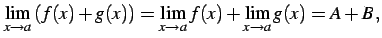 $\displaystyle \lim_{x\to a}\left(f(x)+g(x)\right)= \lim_{x\to a}f(x)+\lim_{x\to a}g(x)=A+B\,,$