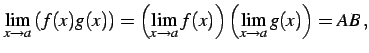 $\displaystyle \lim_{x\to a}\left( f(x)g(x)\right)= \left(\lim_{x\to a}f(x)\right)\left(\lim_{x\to a} g(x)\right)=AB\,,$