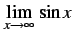 $ \displaystyle{\lim_{x\to\infty}}\,\sin x$