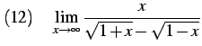 $\displaystyle (12)\quad \lim_{x\to\infty} \frac{x}{\sqrt{1+x}-\sqrt{1-x}}$