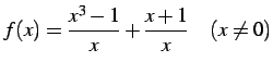 $\displaystyle f(x)=\frac{x^3-1}{x}+\frac{x+1}{x}\quad(x\neq0)$