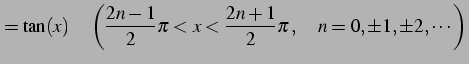 $\displaystyle =\tan(x)\quad\left(\frac{2n-1}{2}\pi<x<\frac{2n+1}{2}\pi\,, \quad n=0,\pm1,\pm2,\cdots\right)$