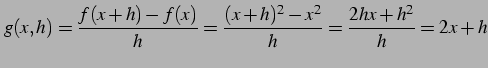 $\displaystyle g(x,h)= \frac{f(x+h)-f(x)}{h}=\frac{(x+h)^2-x^2}{h}=\frac{2hx+h^2}{h}=2x+h$