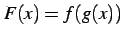 $ F(x)=f(g(x))$
