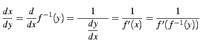 $\displaystyle \frac{dx}{dy}= \frac{d}{dx}f^{-1}(y)= \frac{1}{\quad\displaystyle{\frac{dy}{dx}}\quad}= \frac{1}{f'(x)}= \frac{1}{f'(f^{-1}(y))}$