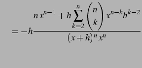 $\displaystyle \quad= -h\frac{\displaystyle{n\,x^{n-1}+ h\sum_{k=2}^{n}\begin{pmatrix}n \\ k \end{pmatrix}x^{n-k}h^{k-2}}}{(x+h)^n\,x^n}$