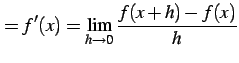 $\displaystyle =f'(x)=\lim_{h\to0}\frac{f(x+h)-f(x)}{h}$