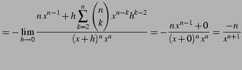 $\displaystyle =-\lim_{h\to0} \frac{\displaystyle{n\,x^{n-1}+ h\sum_{k=2}^{n}\be...
...h^{k-2}}}{(x+h)^n\,x^n}= -\frac{n\,x^{n-1}+0}{(x+0)^n\,x^n}= \frac{-n}{x^{n+1}}$