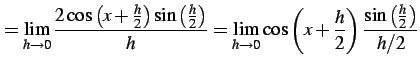 $\displaystyle = \lim_{h\to0} \frac{2\cos\left(x+\frac{h}{2}\right)\sin\left(\fr...
..._{h\to0} \cos\left(x+\frac{h}{2}\right)\frac{\sin\left(\frac{h}{2}\right)}{h/2}$