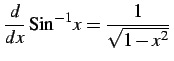 $\displaystyle \frac{d}{dx}\,\mathrm{Sin}^{-1} x=\frac{1}{\sqrt{1-x^2}}\,$