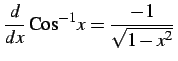 $\displaystyle \frac{d}{dx}\,\mathrm{Cos}^{-1} x=\frac{-1}{\sqrt{1-x^2}}\,$