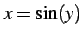 $ x=\sin(y)$