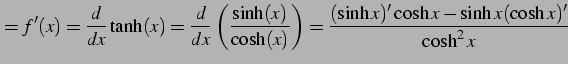 $\displaystyle =f'(x)=\frac{d}{dx}\tanh(x)= \frac{d}{dx}\left(\frac{\sinh(x)}{\cosh(x)}\right)= \frac{(\sinh x)'\cosh x-\sinh x(\cosh x)'}{\cosh^2x}$
