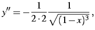 $\displaystyle y''&= -\frac{1}{2\cdot2}\frac{1}{\sqrt{(1-x)^3}}\,,$