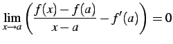 $\displaystyle \lim_{x\to a}\left(\frac{f(x)-f(a)}{x-a}-f'(a)\right)=0$