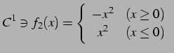 $\displaystyle C^{1}\ni f_2(x)= \left\{ \begin{array}{cc} -x^2 & (x\geq 0)\\ x^2 & (x\leq 0) \end{array}\right.\,$