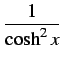 $ \displaystyle{\frac{1}{\cosh^2 x}}$