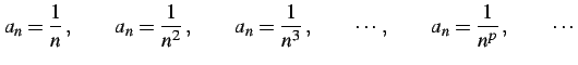 $\displaystyle a_{n}=\frac{1}{n}\,, \qquad a_{n}=\frac{1}{n^2}\,, \qquad a_{n}=\frac{1}{n^3}\,, \qquad \cdots\,, \qquad a_{n}=\frac{1}{n^p}\,, \qquad \cdots$