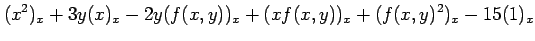 $\displaystyle (x^2)_x+3y(x)_x-2y(f(x,y))_x+(xf(x,y))_x+(f(x,y)^2)_x-15(1)_x$