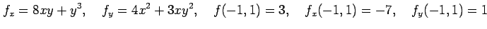 $\displaystyle f_x=8xy+y^3, \quad f_y=4x^2+3xy^2, \quad f(-1,1)=3, \quad f_x(-1,1)=-7, \quad f_y(-1,1)=1$