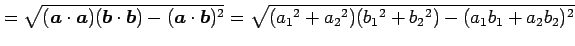 $\displaystyle = \sqrt{ (\vec{a}\cdot\vec{a})(\vec{b}\cdot\vec{b})- (\vec{a}\cdo...
...= \sqrt{ (a_{1}{}^2+a_{2}{}^2)(b_{1}{}^2+b_{2}{}^2)- (a_{1}b_{1}+a_{2}b_{2})^2}$