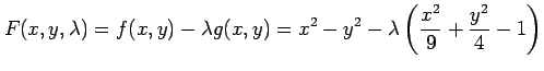 $\displaystyle F(x,y,\lambda)=f(x,y)-\lambda g(x,y)= x^2-y^2-\lambda\left(\frac{x^2}{9}+\frac{y^2}{4}-1\right)$