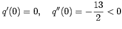 $\displaystyle q'(0)=0, \quad q''(0)=-\frac{13}{2}<0$