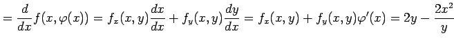 $\displaystyle =\frac{d}{dx}f(x,\varphi(x))= f_x(x,y)\frac{dx}{dx}+f_y(x,y)\frac{dy}{dx}= f_x(x,y)+f_y(x,y)\varphi'(x)= 2y-\frac{2x^2}{y}$
