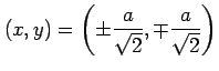 $ \displaystyle{
(x,y)=\left(\pm\frac{a}{\sqrt{2}},\mp\frac{a}{\sqrt{2}}\right)}$