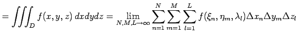 $\displaystyle = \iiint_{D}f(x,y,z)\,dxdydz= \lim_{N,M,L\to\infty}\sum_{n=1}^{N}...
...{m=1}^{M}\sum_{l=1}^{L} f(\xi_n,\eta_m,\lambda_l)\Delta x_n\Delta y_m\Delta z_l$