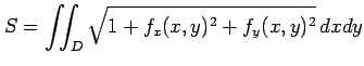 $\displaystyle S=\iint_{D}\sqrt{1+f_x(x,y)^2+f_y(x,y)^2}\,dxdy$
